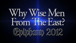 Why Wise Men From The East?